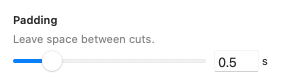 Padding slider for adding space between cuts